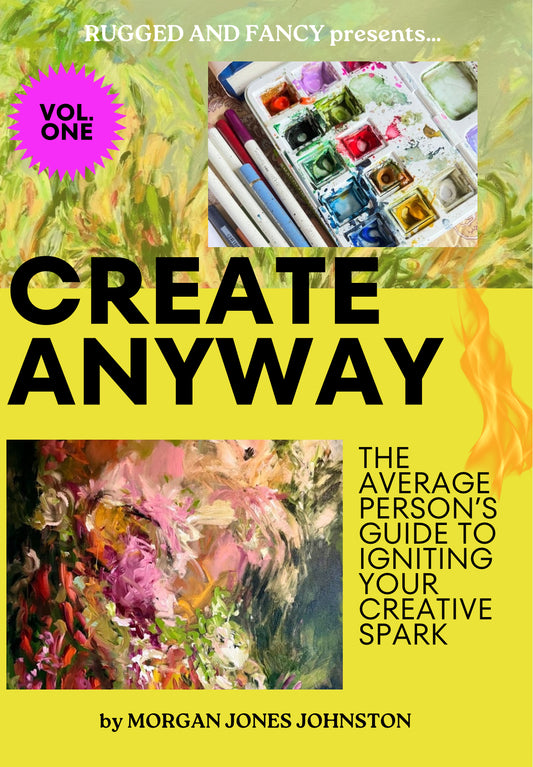 CREATE ANYWAY: The Average Person’s Guide to Igniting Your Creative Spark VOLUME 1